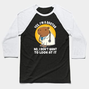 Yes I'm a doctor no I don't want to look at it Capybara Costume Baseball T-Shirt